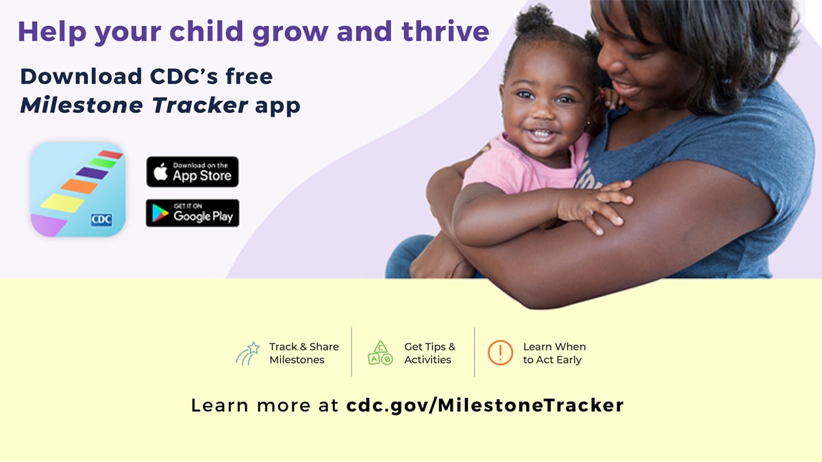 Image of mother and child embracing, followed by text "Help your child grow and thrive with CDC's free Milestone Tracker app. Cdc dot gov slash MilestoneTracker"