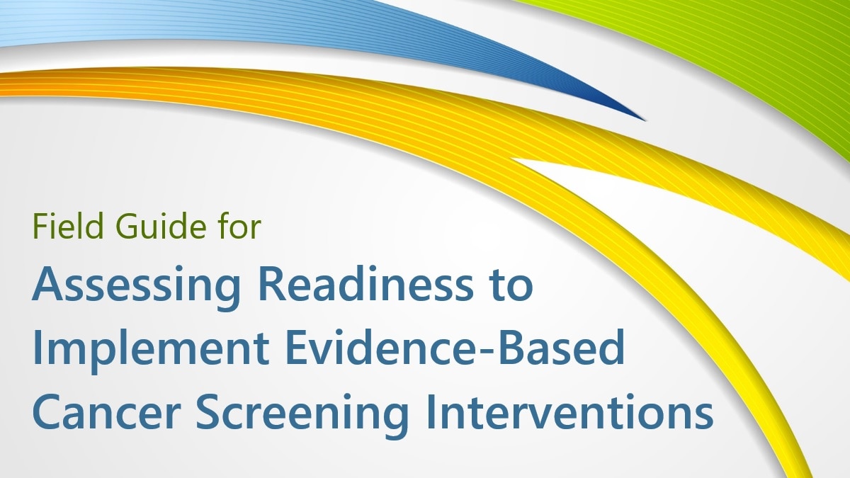 Field Guide for Assessing Readiness to Implement Evidence-Based Cancer Screening Interventions