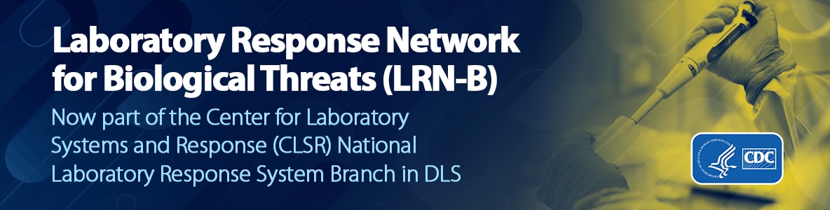 The Laboratory Response Network for Biological Threats (LRN-B) is now part of DLS