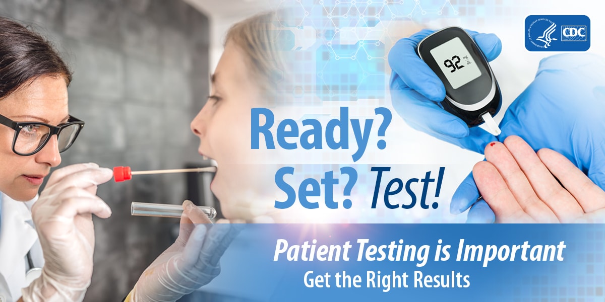 Ready? Set? Test! Patient Testing is Important. Get the Right Results.