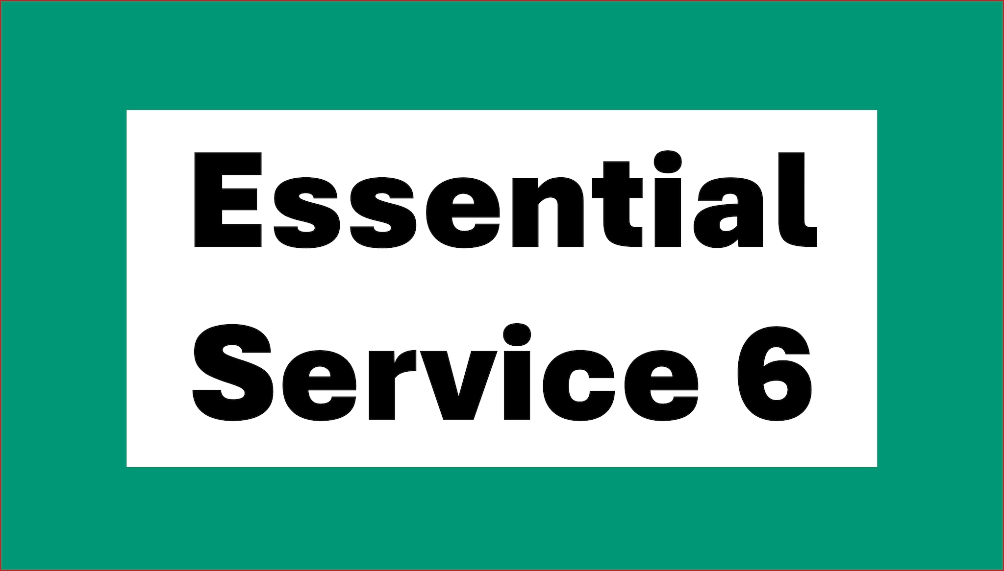 Green graphic with black text in white box reading Essential Service 6