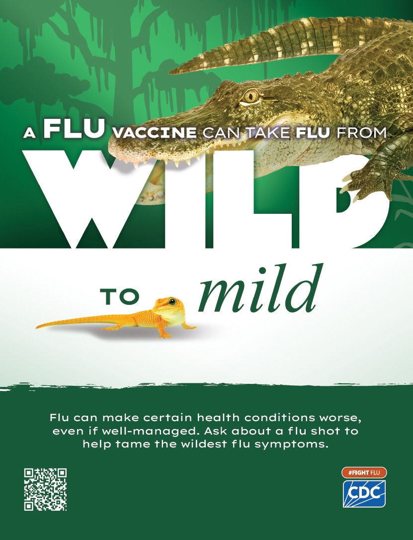 A flu vaccine can take flu from wild to mild. Flu can make certain health conditions worse, even if well-managed. Ask about a flu shot to help tame the wildest flu symptoms. #fightflu cdc logo