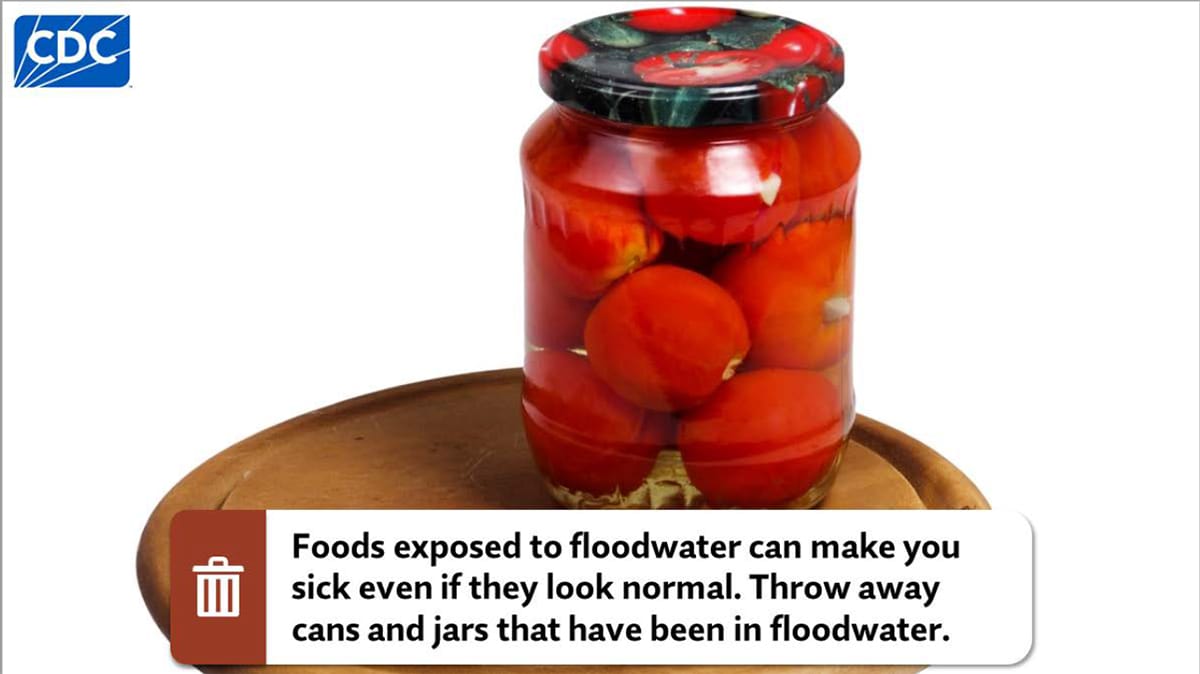 Foods exposed to floodwater can make you sick even if they look normal. Throw away any cans and jars that have been in floodwater.