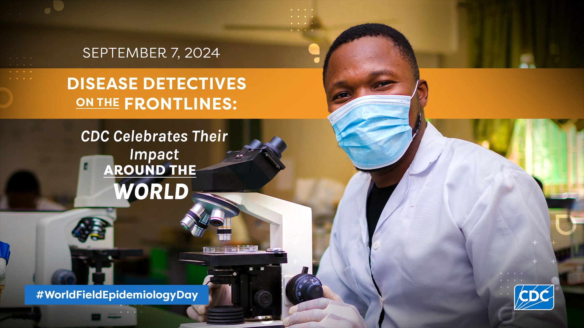 September 7 Disease detectives on the front lines: cdc celebrates their impact around the world. World Field Epidemiology Day