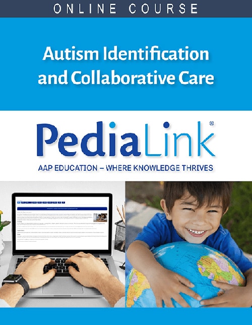 Collage of two images. One is a person visiting the training on a laptop. The second is a child hugging a toy globe. Text reads, "Online Course. Autism Identification and Collaborative Care. PediaLink. AAP Education. Where Knowledge Thrives."