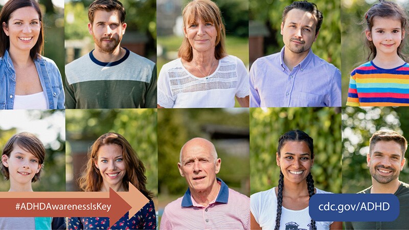 Collage of people of different ages, genders, races, ethnicities, and abilities. Text reads, "#ADHDAwarenessIsKey and cdc dot gov slash ADHD"