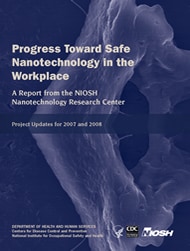 Cover of NIOSH Publication "Progress Toward Safe Nanotechnology in the Workplace: A Report from the Nanotechnology Research Center, Project Updates for 2007 and 2008"