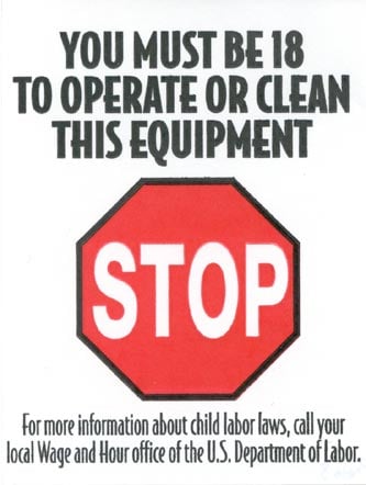 label (STOP-YOU MUST BE 18 TO OPERATE OR CLEAN THIS EQUIPMENT) available from the local Wage and Hour office of the U.S. Department of Labor.