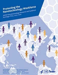 Cover of NIOSH Publication "Protecting the Nanotechnology Workforce - NIOSH Nanotechnology Research and Guidance Strategic Plan 2013-2016"