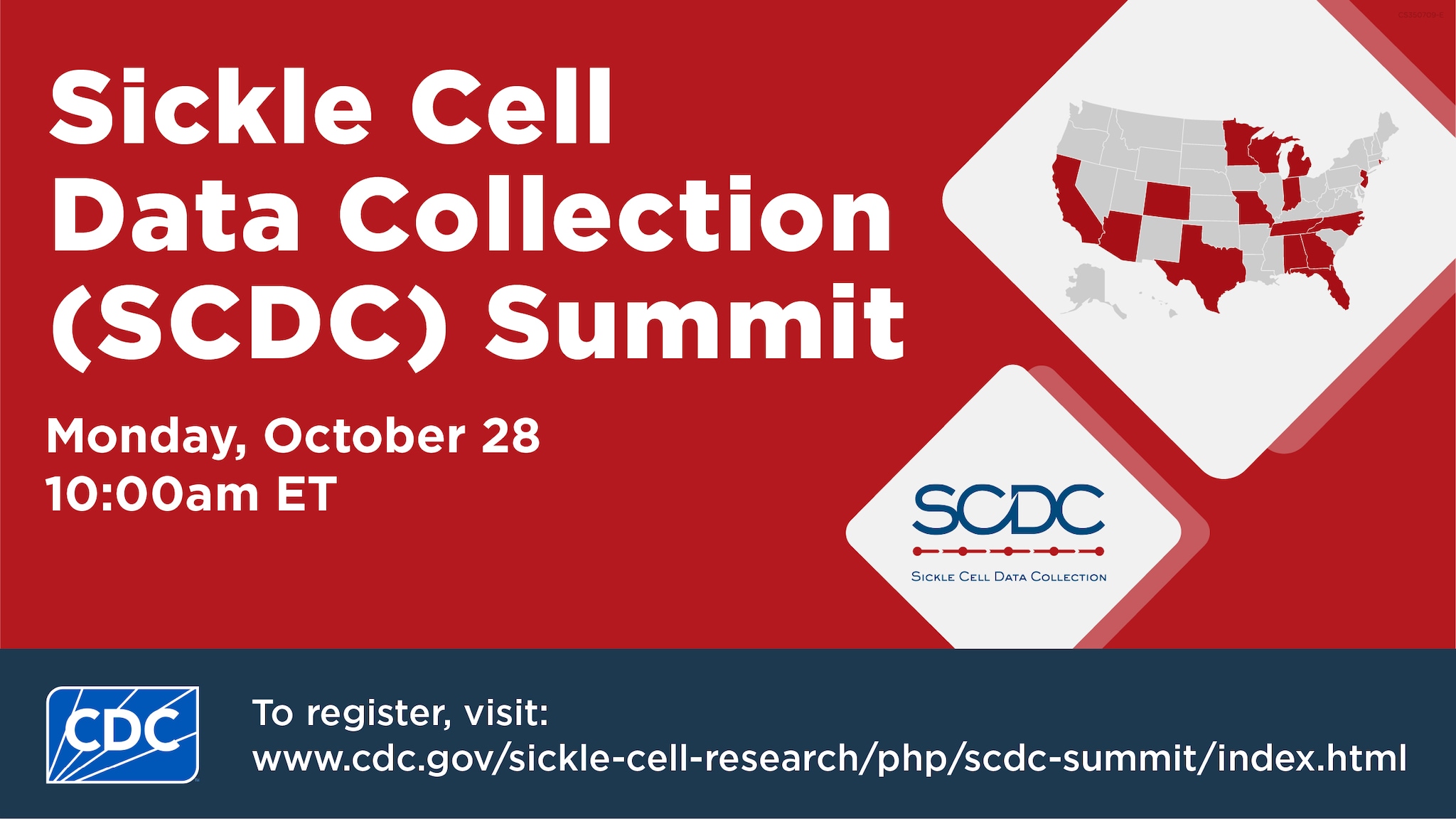 Sickle Cell Data Collection (SCDC) Summit. Monday, October 28, 10:00am ET. To register visit, www.cdc.gov/sickle-cell-research/php/scdc-summit/index.html