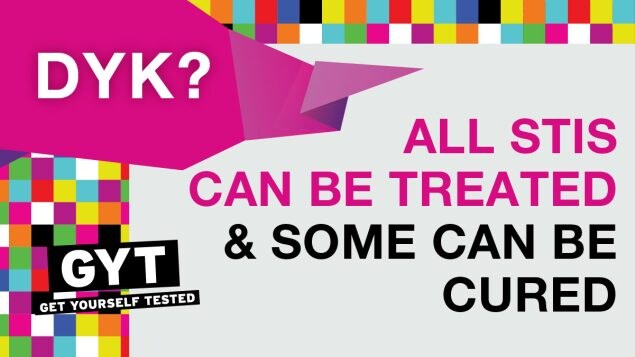 "DYK? All STIs can be treated and some can be cured. GYT: Get Yourself Tested"