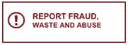 Red-bordered button with exclamation icon, labeled "Report Fraud, Waste and Abuse."