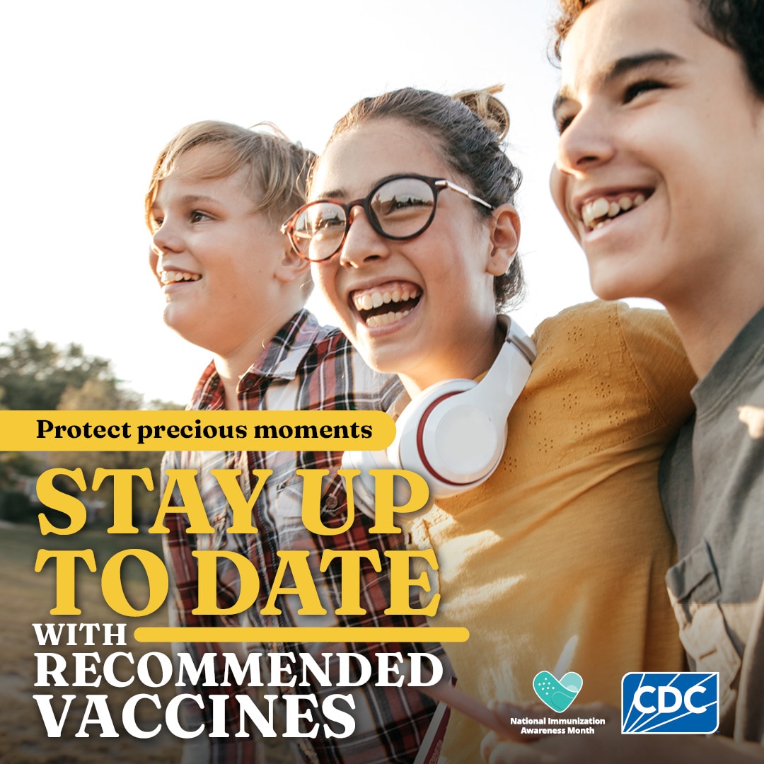 Protect precious moments. Stay up to date with recommended vaccines.