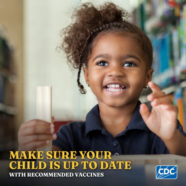 Make sure your child is up to date with recommended vaccines.